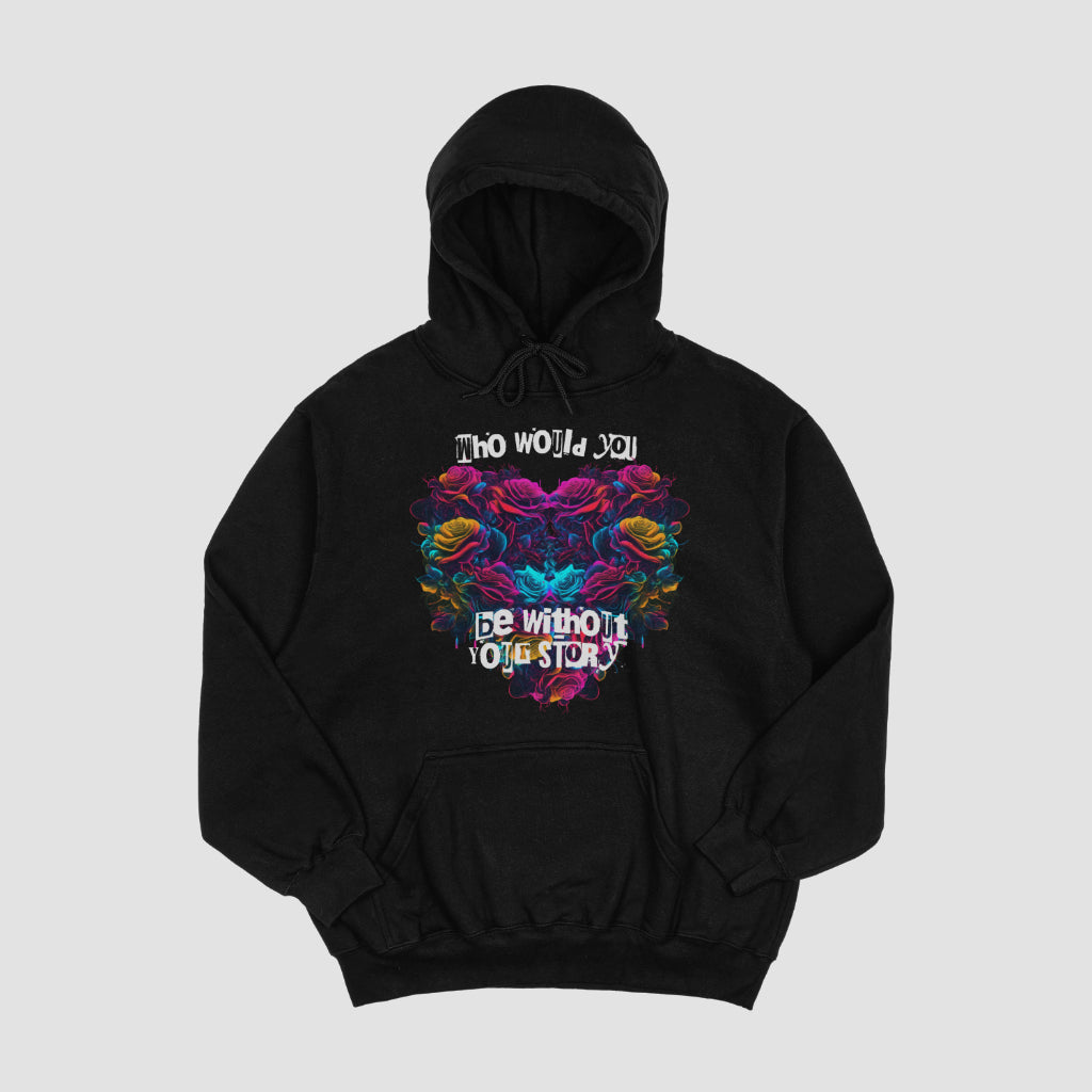 Who Would You Be Without Your Story - Hoodie