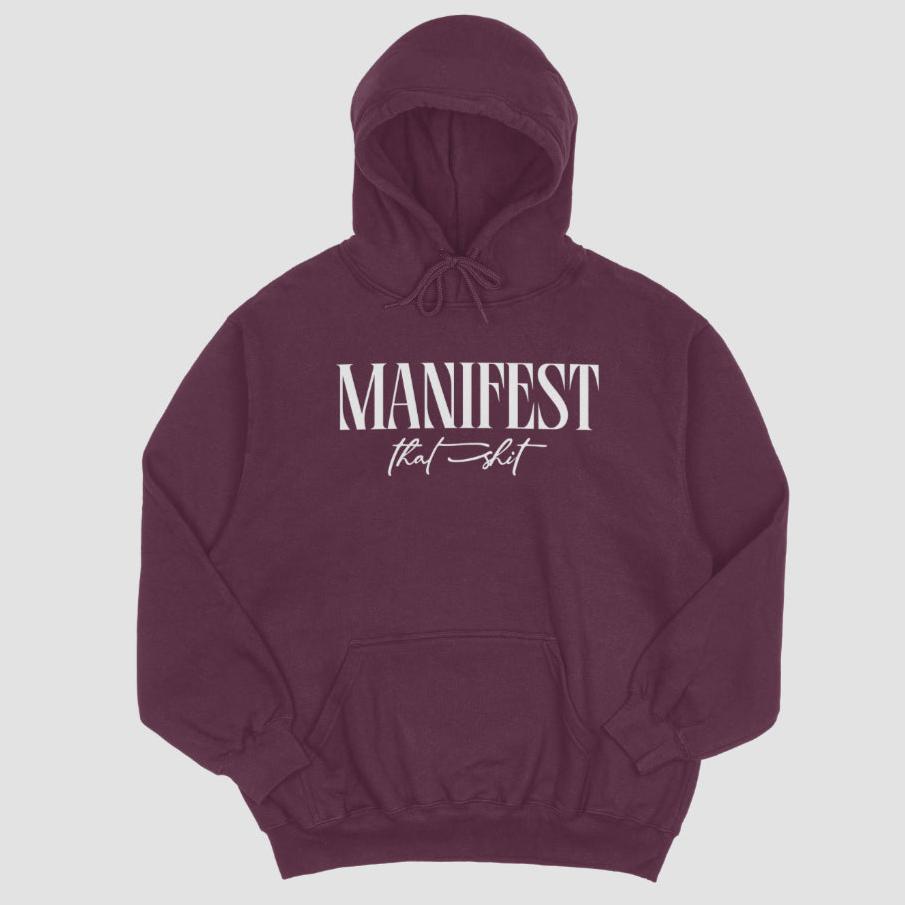 Manifest that Shit - Hoodie