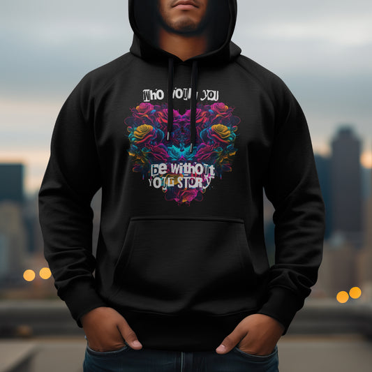 Who Would You Be Without Your Story - Hoodie