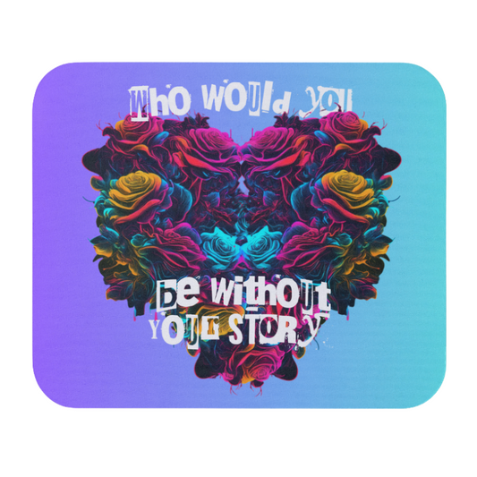 Who Would You be Without Your Story Mouse Pad